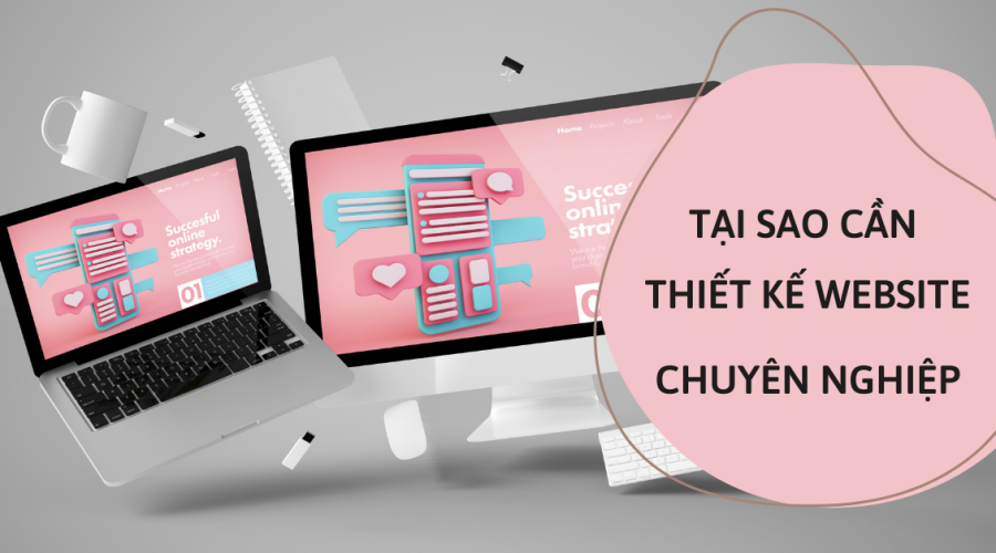 Vì sao doanh nghiệp cần website chuyên nghiệp?