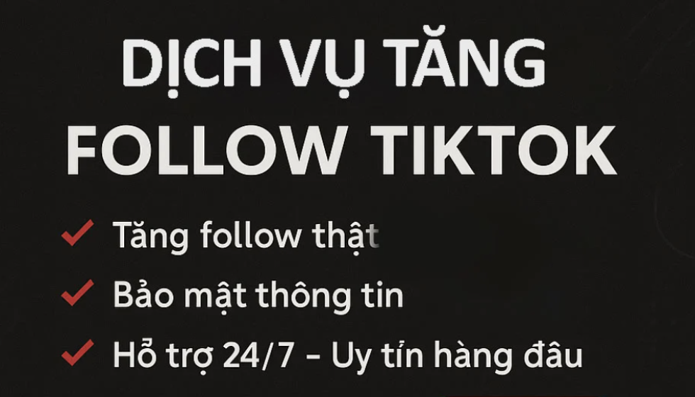 Dịch Vụ Tăng Follow Tiktok Uy Tín – Người Thật, Ổn Định, Không Tụt